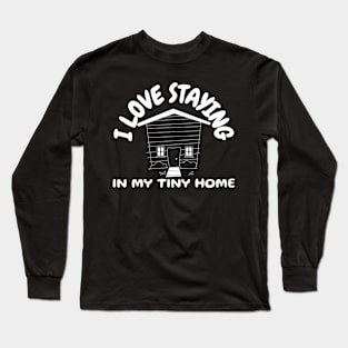 Tiny Home design.  I love staying in my tiny home. Long Sleeve T-Shirt